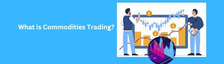 What is Commodities Trading