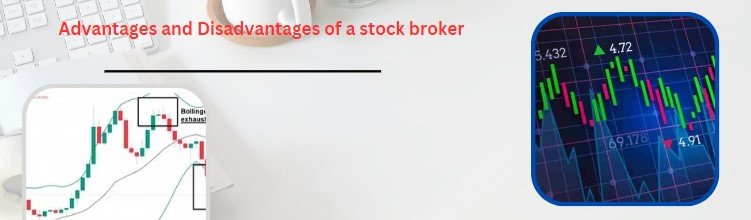 What are the advantages and disadvantages of a stock broker